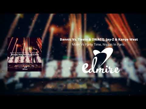 Dannic Vs. Tiesto & SWACQ, Jay-Z & Kanye West - Move Vs. Party Time, Niggas In Paris (Edmire Reboot)