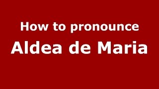 How to pronounce Aldea De Maria