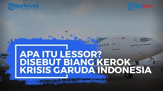 Apa Itu Lessor? Disebut Biang Kerok Krisis Garuda Indonesia