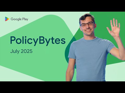 Google Play PolicyBytes - July 2025 policy updates