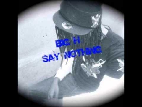 Big H - Say Nothing (ft. Paper Pabs & Dan)