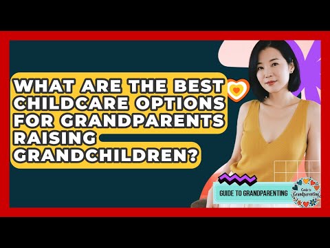 What Are The Best Childcare Options For Grandparents Raising Grandchildren?