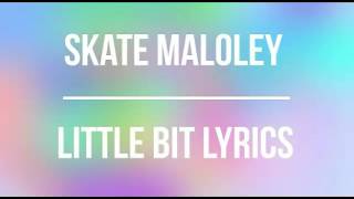 Skate Maloley - Little Bit [lyrics]