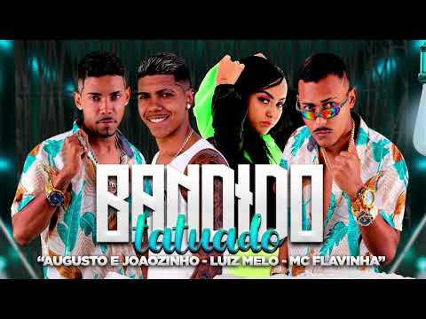 AUGUSTO E JOÃOZINHO, LUIZ MELO, MC FLAVINHA - BANDIDO TATUADO