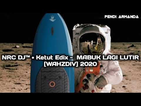SINGLE FUNKOT  NRC DJ™ • Ketut Edix -  MABUK LAGI LUTIR [WAHZDIV] 2020