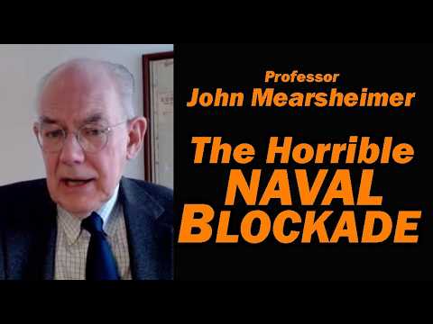 Prof John Mearsheimer: The HORRIBLE NAVAL BLOCKADE in Hormuz Strait