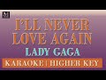 I'll Never Love Again - Karaoke (Lady Gaga : Higher Key)