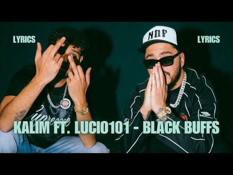 KALIM FT. LUCIO101 - BLACK BUFFS LYRICS 🧨