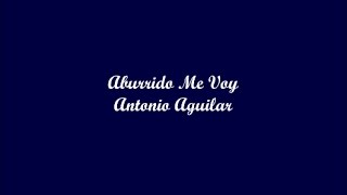 Aburrido Me Voy (I&#39;m Leaving Feeling Bored) - Antonio Aguilar (Letra - Lyrics)