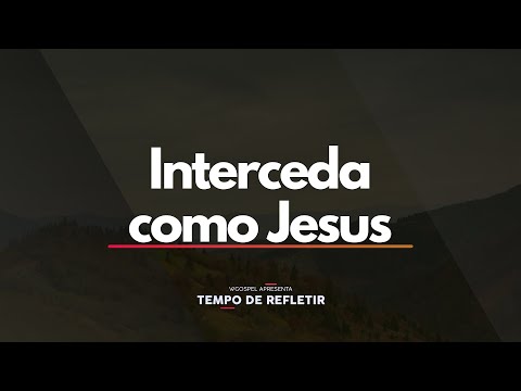 Interceda como Jesus - Tempo de Refletir 2724