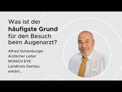 Was ist der häufigste Grund für den Besuch beim Augenarzt? Alfred Schamburger | MUNICH EYE Lk Dachau