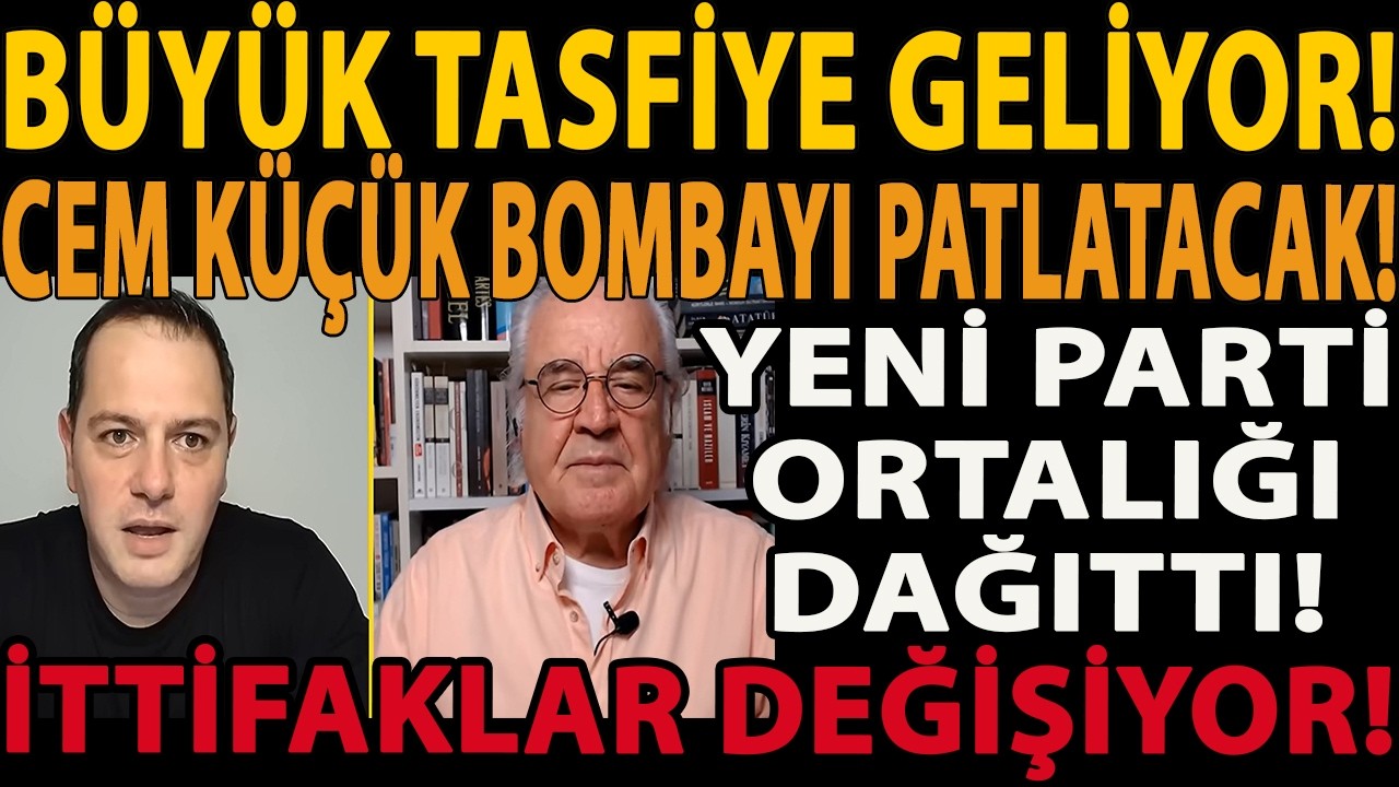 BÜYÜK TASFİYE GELİYOR! CEM KÜÇÜK BOMBAYI PATLATACAK! YENİ PARTİ ORTALIĞI DAĞITTI! İTTİFAK DEĞİŞİYOR!