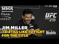 Jim Miller: 'I'd Still Like To Fight For The Title' | UFC 276 | MMA Fighting