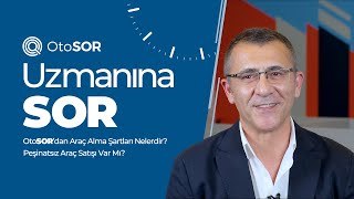 Uzmanına Sorduk -  OtoSOR’dan Araç Alma Şartları Nelerdir? Peşinatsız 