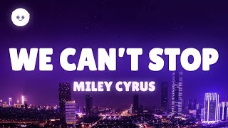Miley Cyrus - We Can&#39;t Stop (Lyrics)