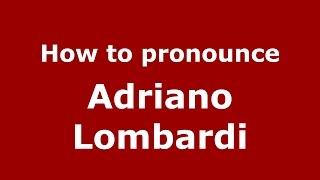 How to pronounce Adriano Lombardi