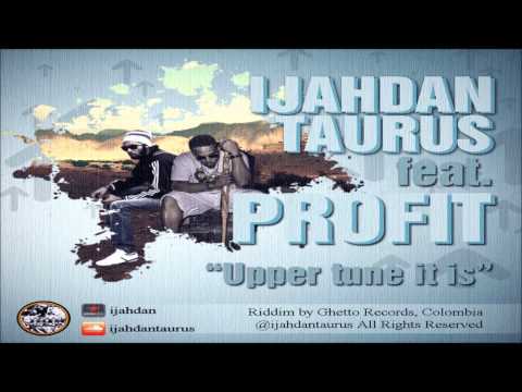 Upper Tune It Is - Ijahdan Taurus Featuring Profit