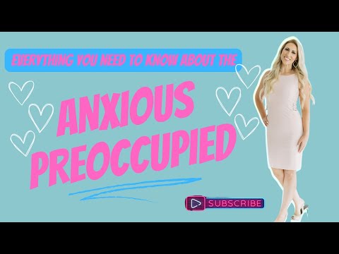 Everything you need to know about the Anxious Preoccupied
