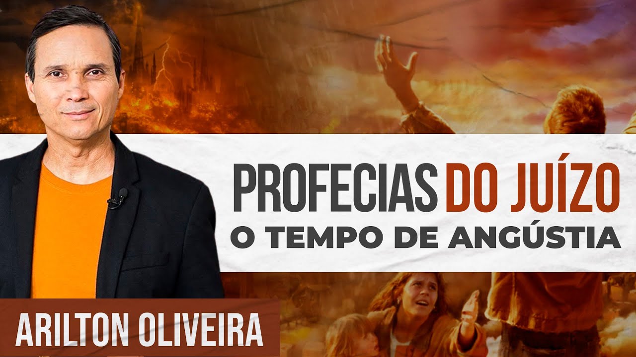 PROFECIAS DO JUÍZO FINAL - O TEMPO DA ANGÚSTIA | Arilton Oliveira