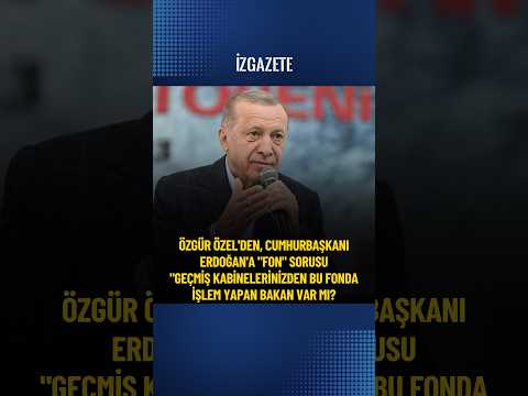 Özel'den Erdoğan'a "fon" sorusu geçmiş kabinelerden  bu fonda işlem yapan bakan var mı ? #özgürözel