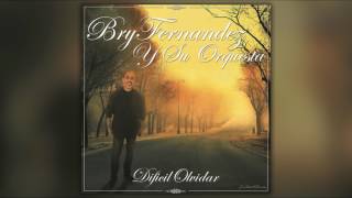 Difícil Olvidar - Bry Fernández Y Su Orquesta