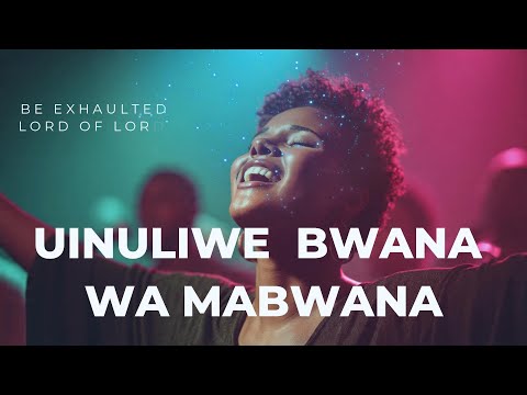 Uinuliwe Bwana wa Mabwana | Powerful Swahili Praise Song