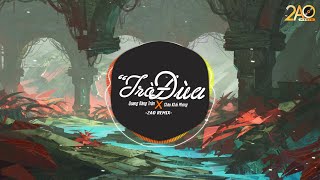 Trò Đùa (2AO Remix) - Quang Đăng Trần | Bản Remix Căng Cực Hay Nhất