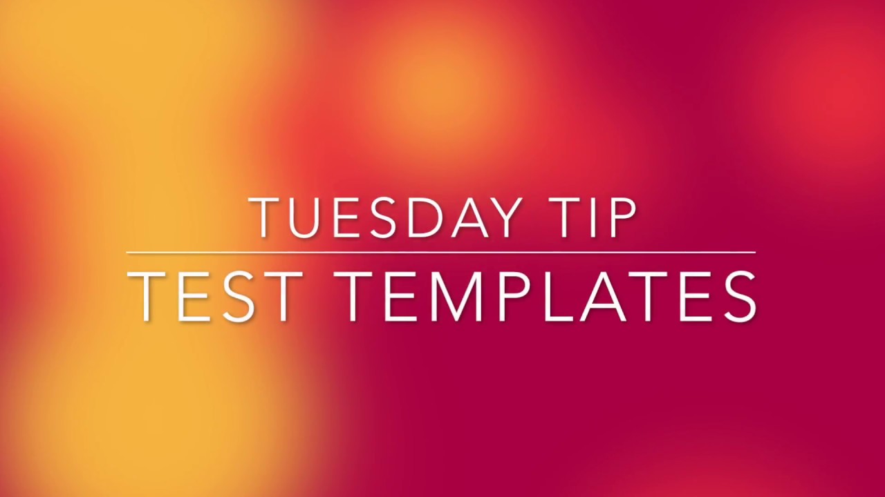 Tuesday Tip  Test Template