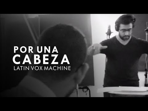 Latin Vox Machine - Por una Cabeza
