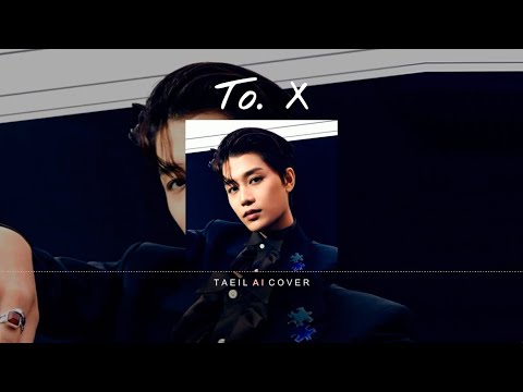 TAEIL 태일 - 'To. X' [AI Cover] (Original by TAEYEON 태연)