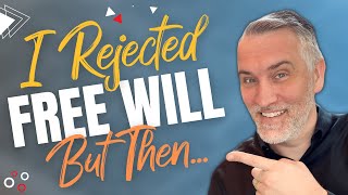 Why I No Longer Reject Free Will