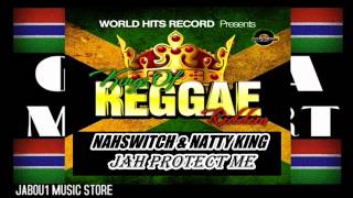 NAHSWITCH & NATTY KING  JAH PROTECT ME ( THE KING OF REGGAE RIDDIM ) MAY 2013