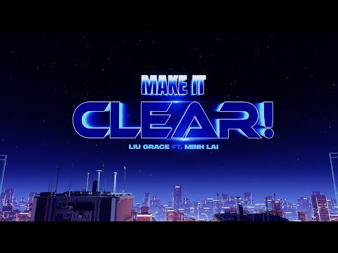Liu Grace - MAKE IT CLEAR! ft. MinhLai (Visualizer)