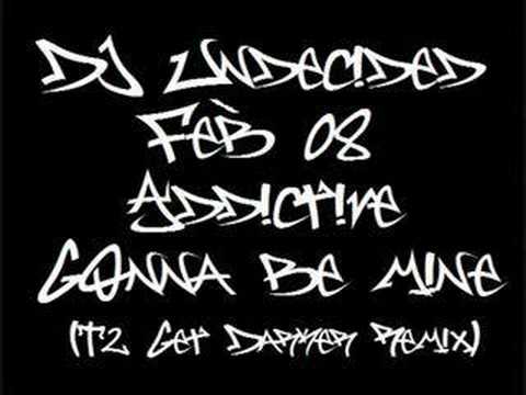 DJ Undecided - Feb 08 - Addictive - Gonna Be Mine (T2 Remix)