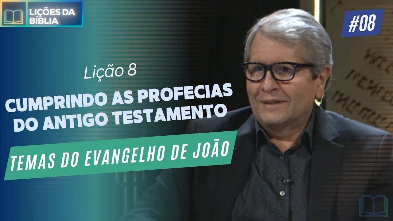 Lição 8 - Cumprindo as Profecias do Antigo Testamento ( Temas do Evangelho de João )