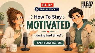 English Podcast For Learning English Conversation | HOW TO STAY MOTIVATED | Real Easy English B1–B2