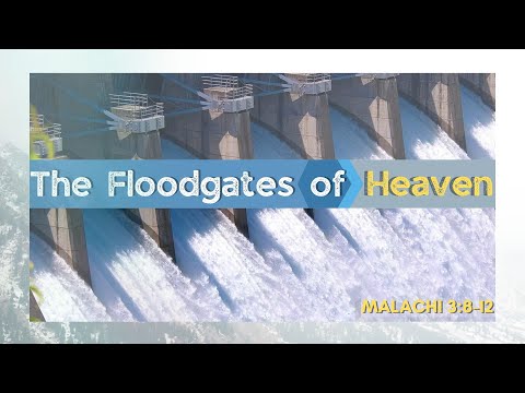 Sermon: The Floodgates of Heaven | Scripture Reading: Malachi 3:8-12