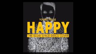 Young Pulse - Happy (The Slow Space Disco Cover)