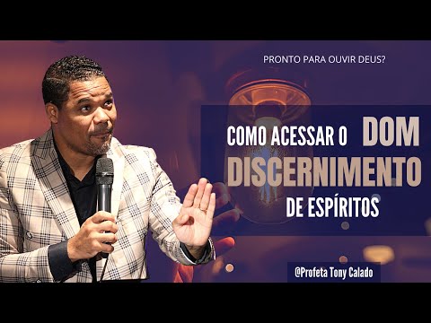 Como Acessar O dom De Discernimento, Deus Fala | Tony Calado