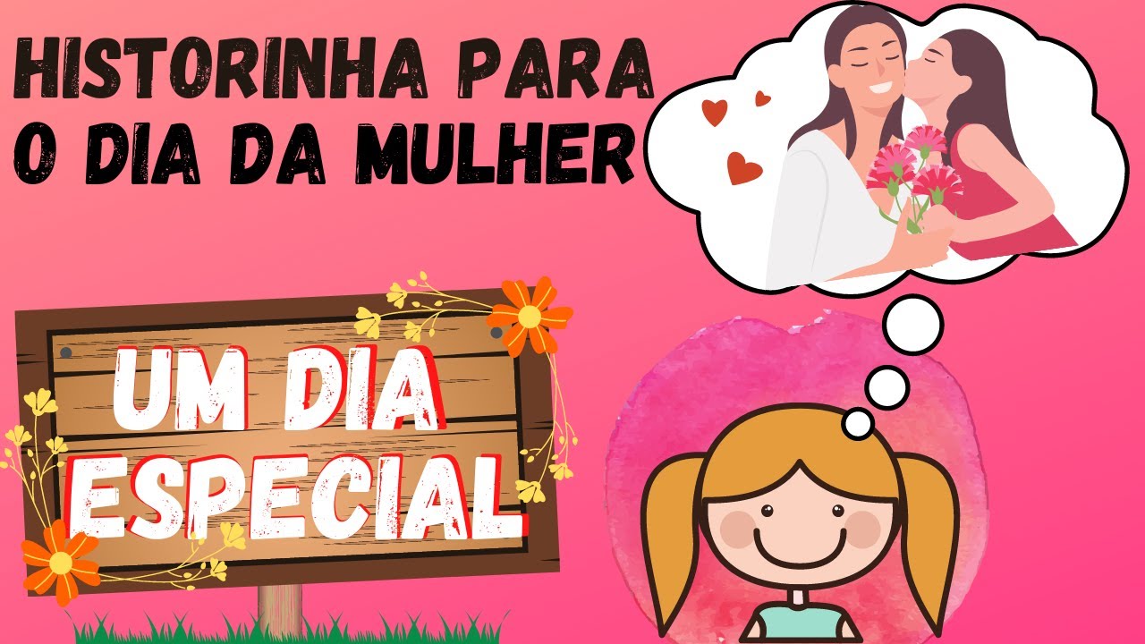 HISTÓRIA INFANTIL PARA O DIA DA MULHER - UM DIA ESPECIAL