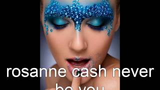 rosanne cash never be you