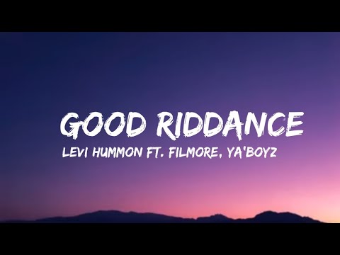 Levi Hummon - Good Riddance (lyrics) ft. Filmore, YA'BOYZ