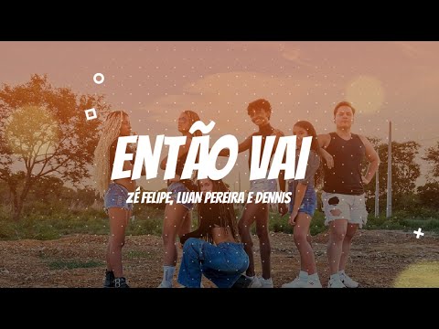 Então Vai - Zé Felipe, Luan Pereira e Dennis | Coreografia Kass'Art