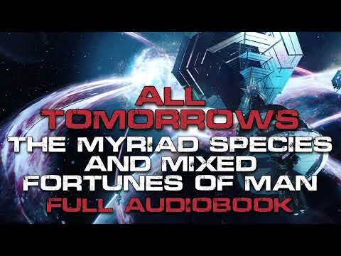 FULL Sci-fi Audiobook | All Tomorrows: The Future of Humanity