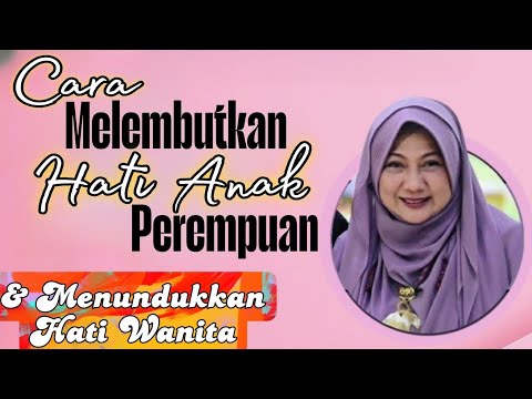 How to Soften the Heart of a Hard & Stubborn Girl + Subdue a Woman's Heart - Dr. Aisah Dahlan