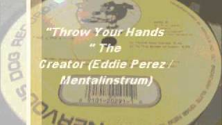The creator (Eddie Perez / Mentalinstrum) "Throw Your Hands"
