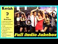 Krrish3 Full Movie (Songs) Raghupati Raghav Song | All Song | Audio Jukebox | Bollywood Music Nation