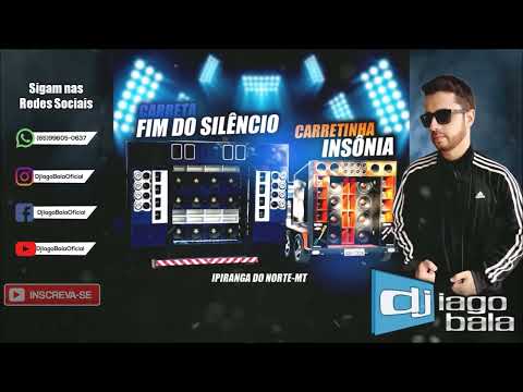 CD CARRETA FIM DO SILÊNCIO E CARRETINHA INSÔNIA DE IPIRANGA DO NORTE-MT  - DJ IAGO BALA