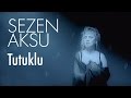 Sezen Aksu - Tutuklu 