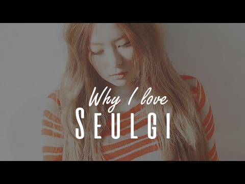 Why I love Seulgi [Red Velvet]